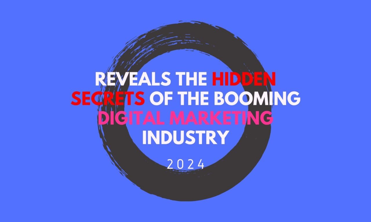 Reveals the Hidden Secrets of the Booming Digital Marketing Industry (2024)