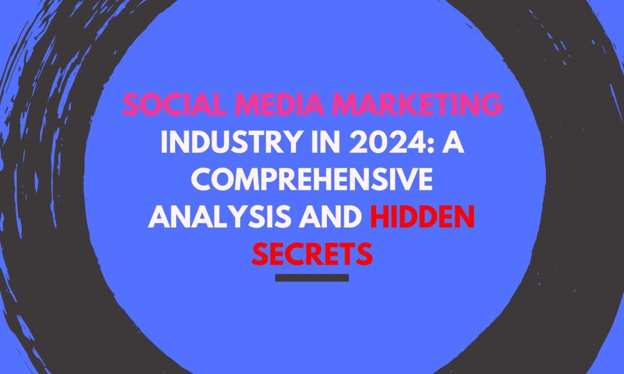 Social Media Marketing Industry in 2024: A Comprehensive Analysis and Hidden Secrets